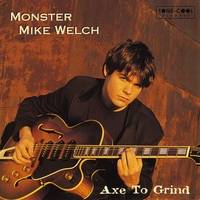 Monster Mike Welch : Axe to Grind